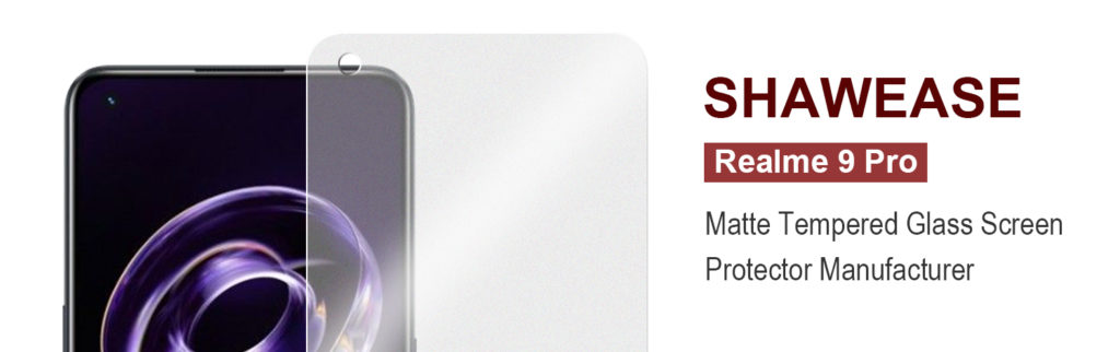 Realme 9 pro 磨砂钢化玻璃屏幕保护膜制造商